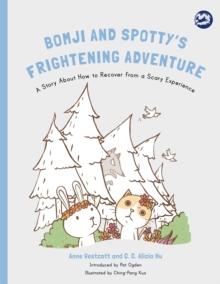 Bomji and Spotty's Frightening Adventure : A Story About How to Recover from a Scary Experience