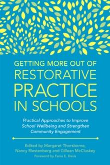 Getting More Out of Restorative Practice in Schools : Practical Approaches to Improve School Wellbeing and Strengthen Community Engagement