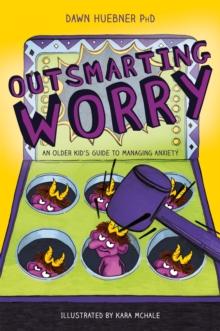 Outsmarting Worry : An Older Kid's Guide to Managing Anxiety