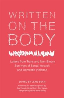 Written on the Body : Letters from TRANS and Non-Binary Survivors of Sexual Assault and Domestic Violence