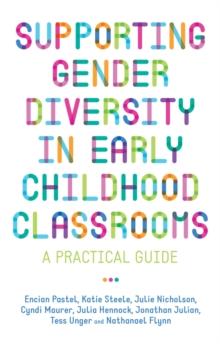 Supporting Gender Diversity in Early Childhood Classrooms : A Practical Guide