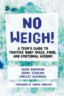 No Weigh! : A Teen's Guide to Positive Body Image, Food, and Emotional Wisdom