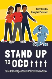 Stand Up to OCD! : A CBT Self-Help Guide and Workbook for Teens