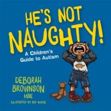 He's Not Naughty! : A Children's Guide to Autism