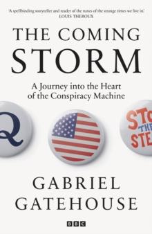 The Coming Storm : A Journey into the Heart of the Conspiracy Machine