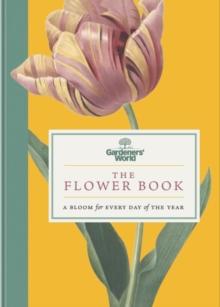 Gardeners World: The Flower Book : A Bloom for Every Day of the Year