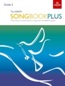 The ABRSM Songbook Plus, Grade 2 : More classic and contemporary songs from the ABRSM syllabus