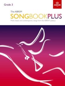 The ABRSM Songbook Plus, Grade 3 : More classic and contemporary songs from the ABRSM syllabus