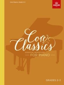 Core Classics, Grades 2-3 : Essential repertoire for piano