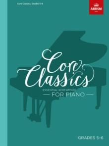 Core Classics, Grades 5-6 : Essential Repertoire For Piano