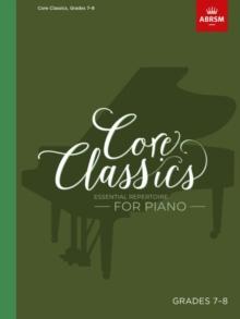 Core Classics, Grades 7-8 : Essential repertoire for piano