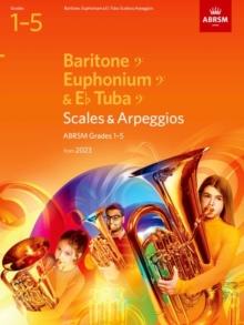 Scales and Arpeggios for Baritone (bass clef), Euphonium (bass clef), E flat Tuba (bass clef), ABRSM Grades 1-5, from 2023