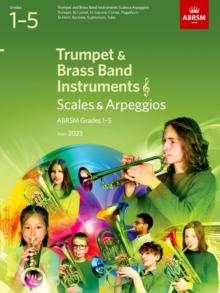 Scales and Arpeggios for Trumpet and Brass Band Instruments (treble clef), ABRSM Grades 1-5, from 2023 : Trumpet, B flat Cornet, Flugelhorn, E flat Horn, Baritone (treble clef), Euphonium (treble clef