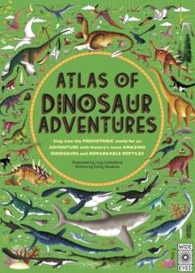 Atlas of Dinosaur Adventures : Step Into a Prehistoric World