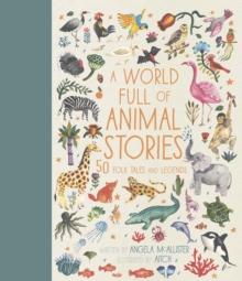 A World Full Of Animal Stories : 50 Favourite Animal Folk tales, Myths And Legends Volume 2