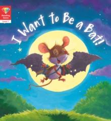 Reading Gems: I Want to Be a Bat! (Level 1)