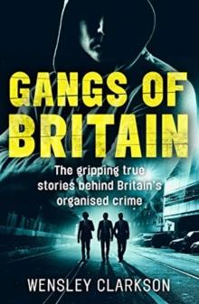 Gangs of Britain - The Gripping True Stories Behind Britain's Organised Crime