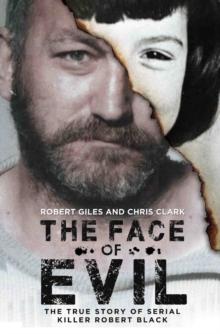 The Face of Evil : The True Story of Serial Killer, Robert Black