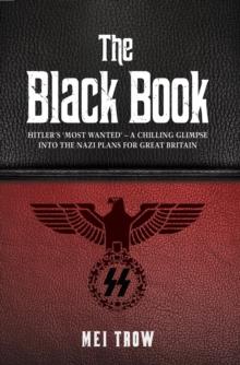 The Black Book: What if Germany had won World War II - A Chilling Glimpse into the Nazi Plans for Great Britain : What if Germany had won World War II - A Chilling Glimpse into the Nazi Plans for Grea