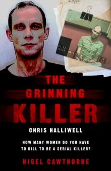 The Grinning Killer: Chris Halliwell - How Many Women Do You Have to Kill to Be a Serial Killer? : The Story Behind ITV's A Confession