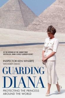 Guarding Diana - Protecting The Princess Around the World : Protecting The Princess Around The World