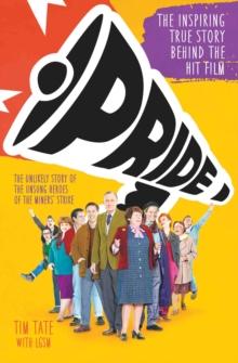 Pride : The Unlikely Story of the True Heroes of the Miner's Strike