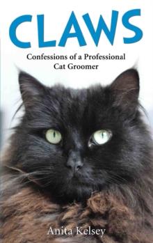 Claws - Confessions of a Professional Cat Groomer : Confessions of a Cat Groomer