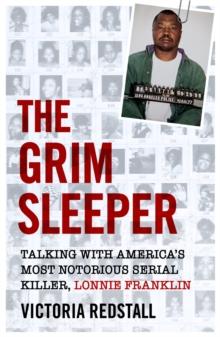 The Grim Sleeper - Talking with America's Most Notorious Serial Killer, Lonnie Franklin : Talking with America's Most Notorious Serial Killer, Lonnie Franklin