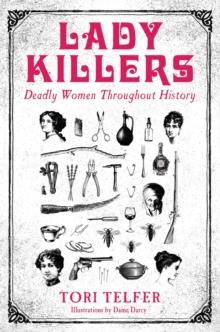 Lady Killers - Deadly Women Throughout History : Deadly women throughout history