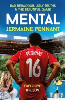 Mental : Bad Behaviour, Ugly Truths and the Beautiful Game