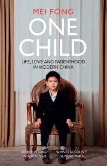 One Child : Life, Love and Parenthood in Modern China