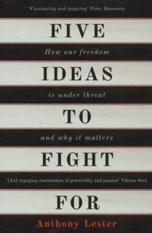 Five Ideas to Fight For : How Our Freedom is Under Threat and Why it Matters