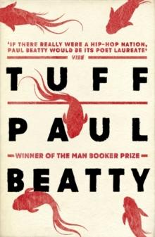 Tuff : From the Man Booker prize-winning author of The Sellout