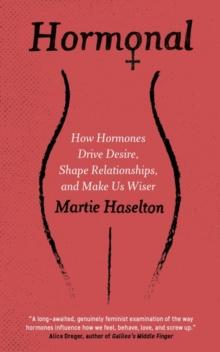 Hormonal : How Hormones Drive Desire, Shape Relationships, and Make Us Wiser