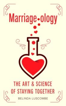 Marriageology : The Art and Science of Staying Together