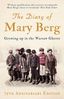 The Diary of Mary Berg : Growing Up in the Warsaw Ghetto - 75th Anniversary Edition