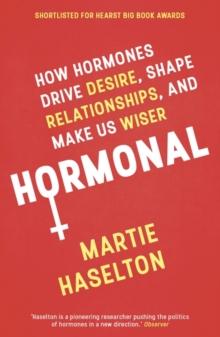 Hormonal : How Hormones Drive Desire, Shape Relationships, and Make Us Wiser