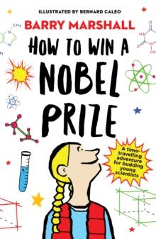 How To Win A Nobel Prize : Shortlisted For The Royal Society Young Peoples Book Prize