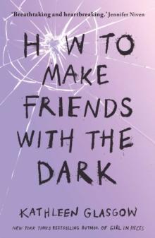 How to Make Friends with the Dark : From the bestselling author of TikTok sensation Girl in Pieces