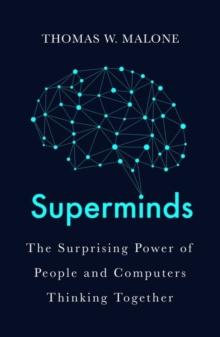 Superminds : How Hyperconnectivity is Changing the Way We Solve Problems