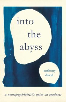 Into the Abyss : A neuropsychiatrist's notes on troubled minds