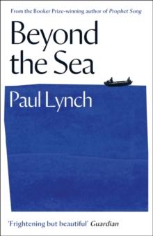 Beyond the Sea : From the Booker-winning author of Prophet Song