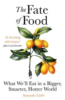 The Fate of Food : What Well Eat in a Bigger, Hotter, Smarter World