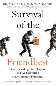 Survival of the Friendliest : Understanding Our Origins and Rediscovering Our Common Humanity