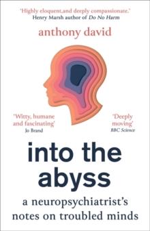 Into the Abyss : A neuropsychiatrist's notes on troubled minds