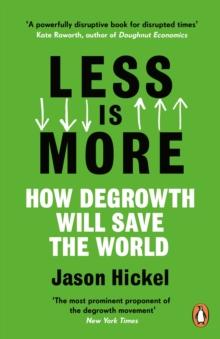 Less is More : How Degrowth Will Save the World