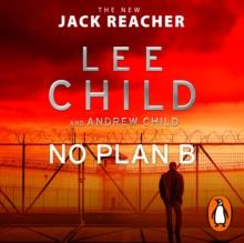 No Plan B : The unputdownable new 2022 Jack Reacher thriller from the No.1 bestselling authors