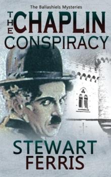 The Chaplin Conspiracy : The Ballashiels Mysteries