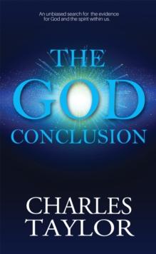 The God Conclusion : An unbiased search for the evidence for God and the spirit within us