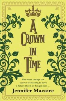 A Crown in Time : She must rewrite history, or be erased from Time forever...